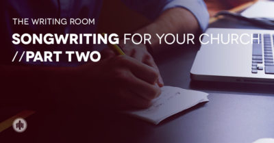 Songwriting For Your Church // Part Two - Practicality - The Church ...