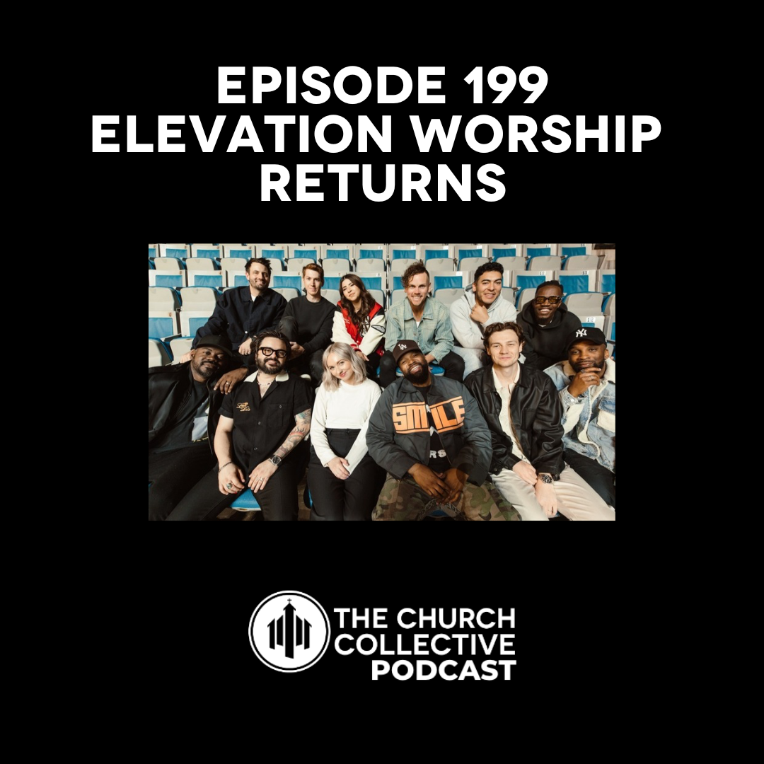 Episode 199 // Elevation Worship Returns The Church Collective